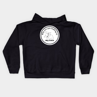 why are you looking at my dad? Kids Hoodie